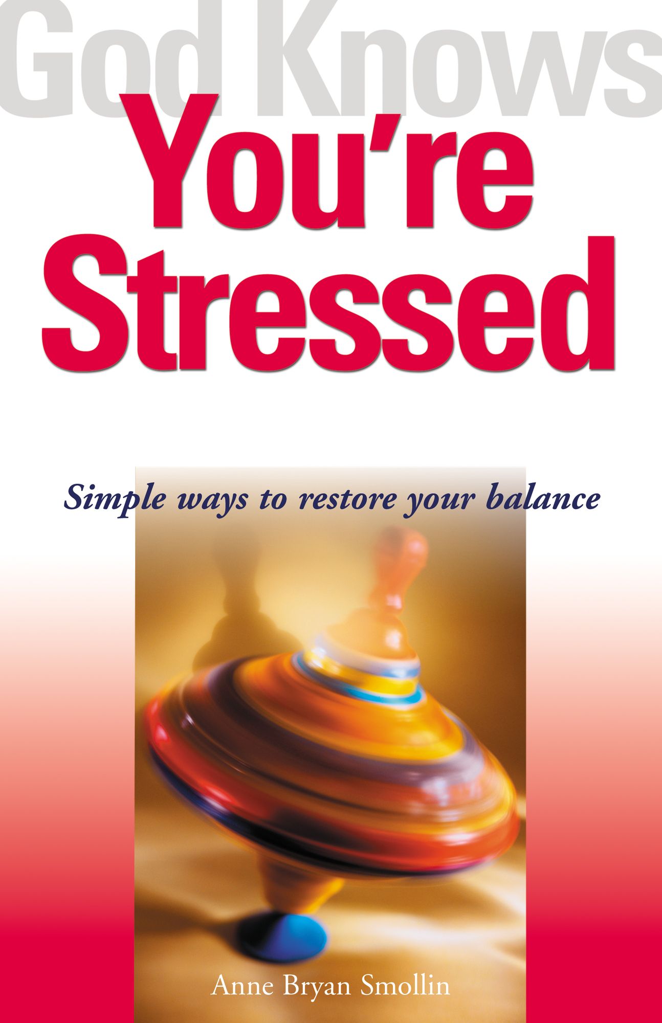 God Knows You're Stressed: Simple Ways to Restore Your Balance