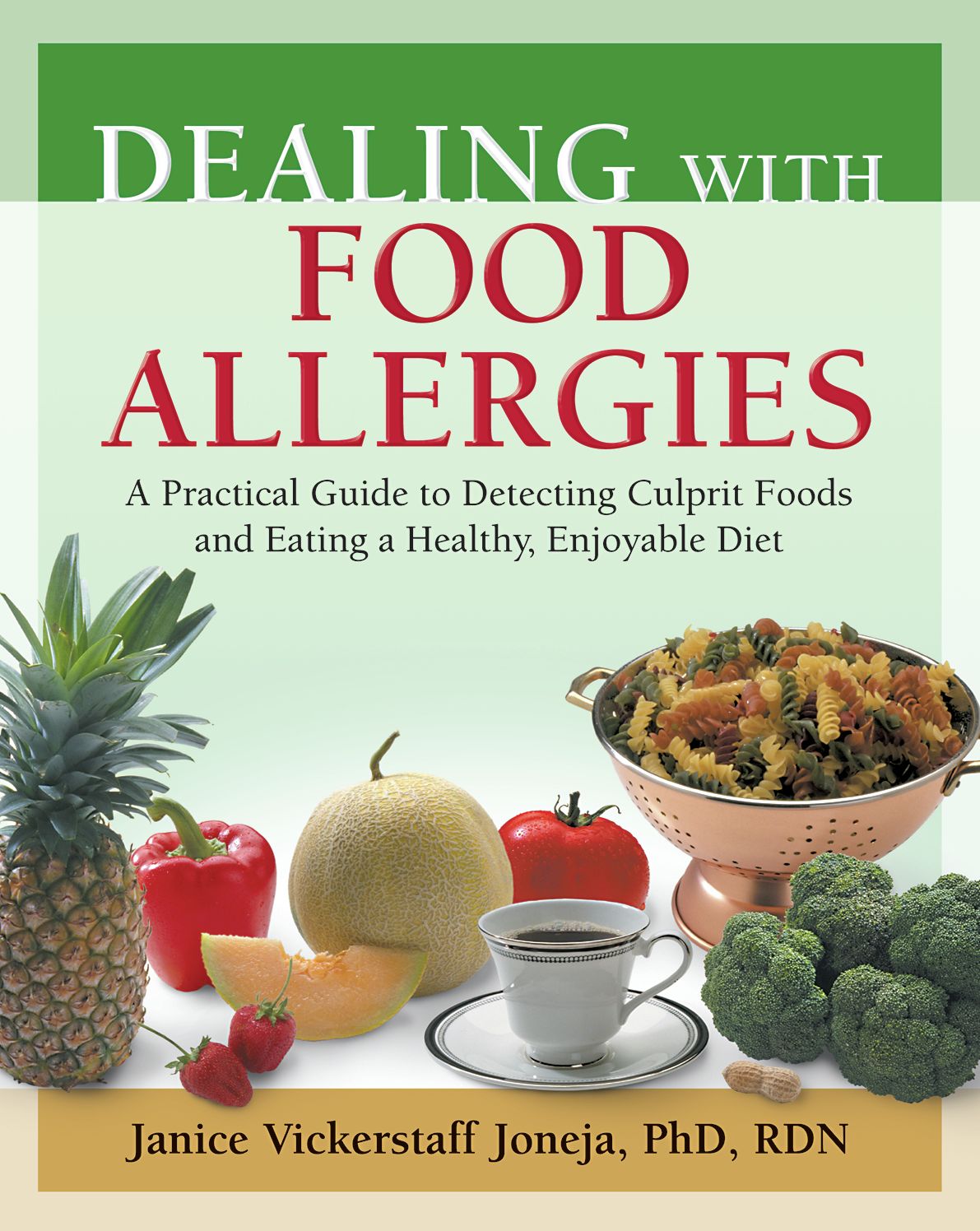 Dealing with Food Allergies: A Practical Guide to Detecting Culprit Foods and Eating a Healthy, Enjoyable Diet
