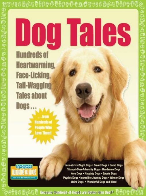 Dog Tales: Hundreds of Heartwarming, Face-Licking, Tail-Wagging Tales About Dogs
