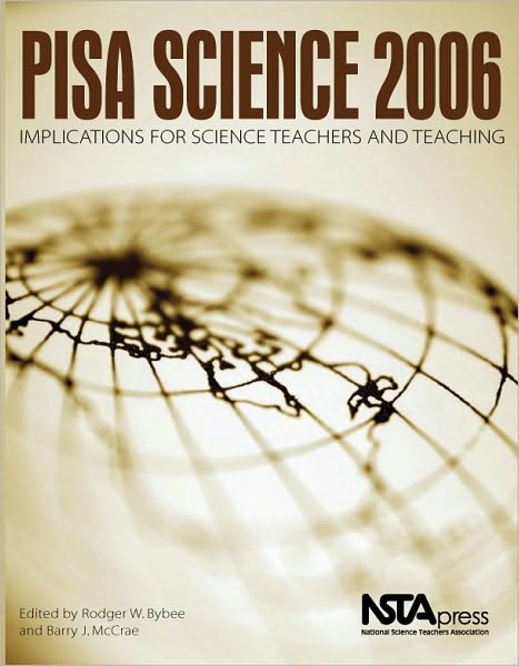 PISA Science 2006: Implications for Science Teachers and Teaching