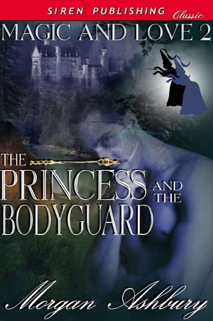 The Princess and the Bodyguard [Magic & Love 2] (Siren Publishing Classic)