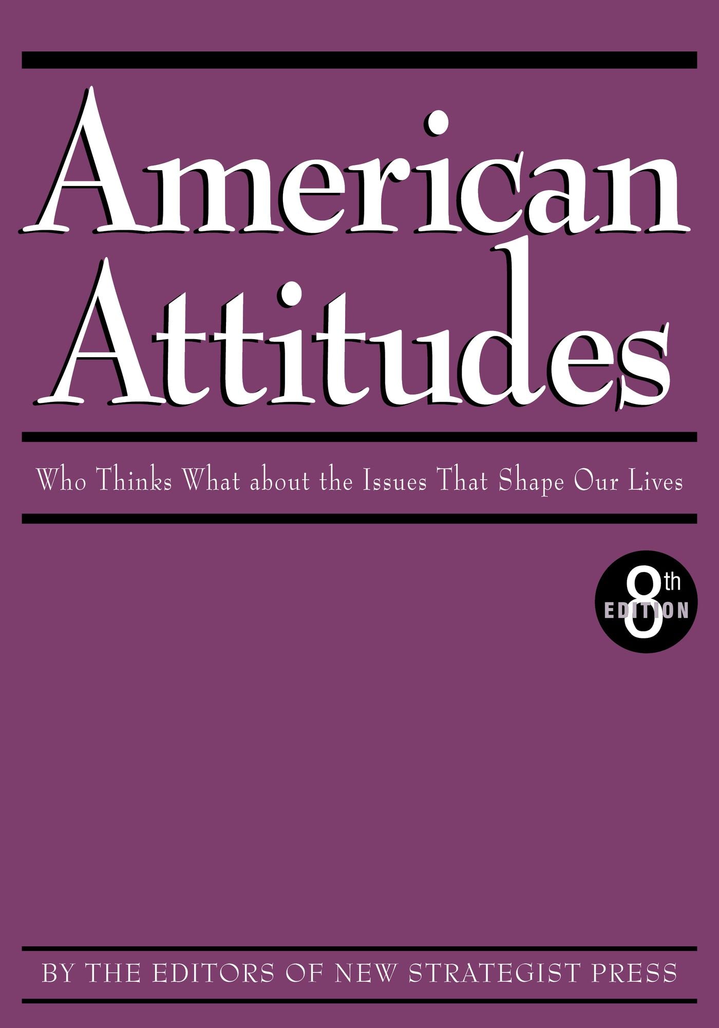 American Attitudes: Who Thinks What about the Issues That Shape Our Lives, 8th ed.