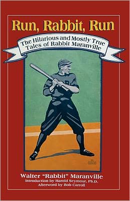 Run, Rabbit, Run: The Hilarious and Mostly True Tales of Rabbit Maranville