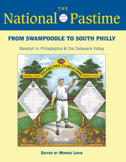 The National Pastime, 2013: From Swampoodle to South Philly: Baseball in Philadelphia and the Delaware Valley