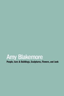 Amy Blakemore: People, Cars & Buildings, Sculptures, Flowers, and Junk
