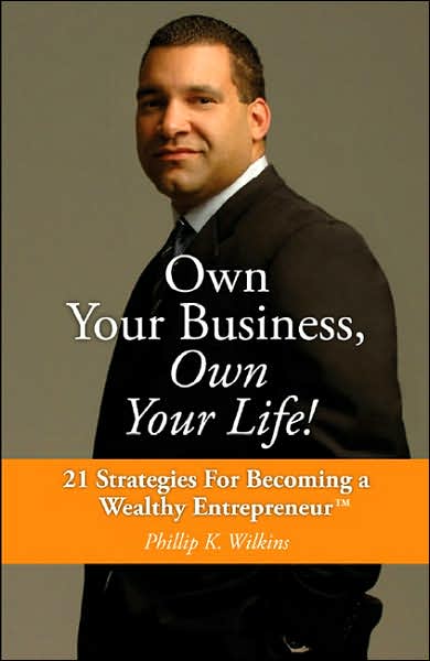 Own Your Business, Own Your Life!: 21 Strategies for Becoming a Wealthy Entrepreneur