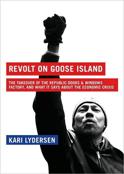 Revolt on Goose Island: The Takeover of the Republic Doors and Windows Factory, and What It Says about the Economic Crisis