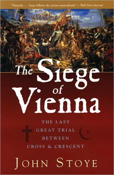 The Siege of Vienna: The Last Great Trial Between Cross & Crescent