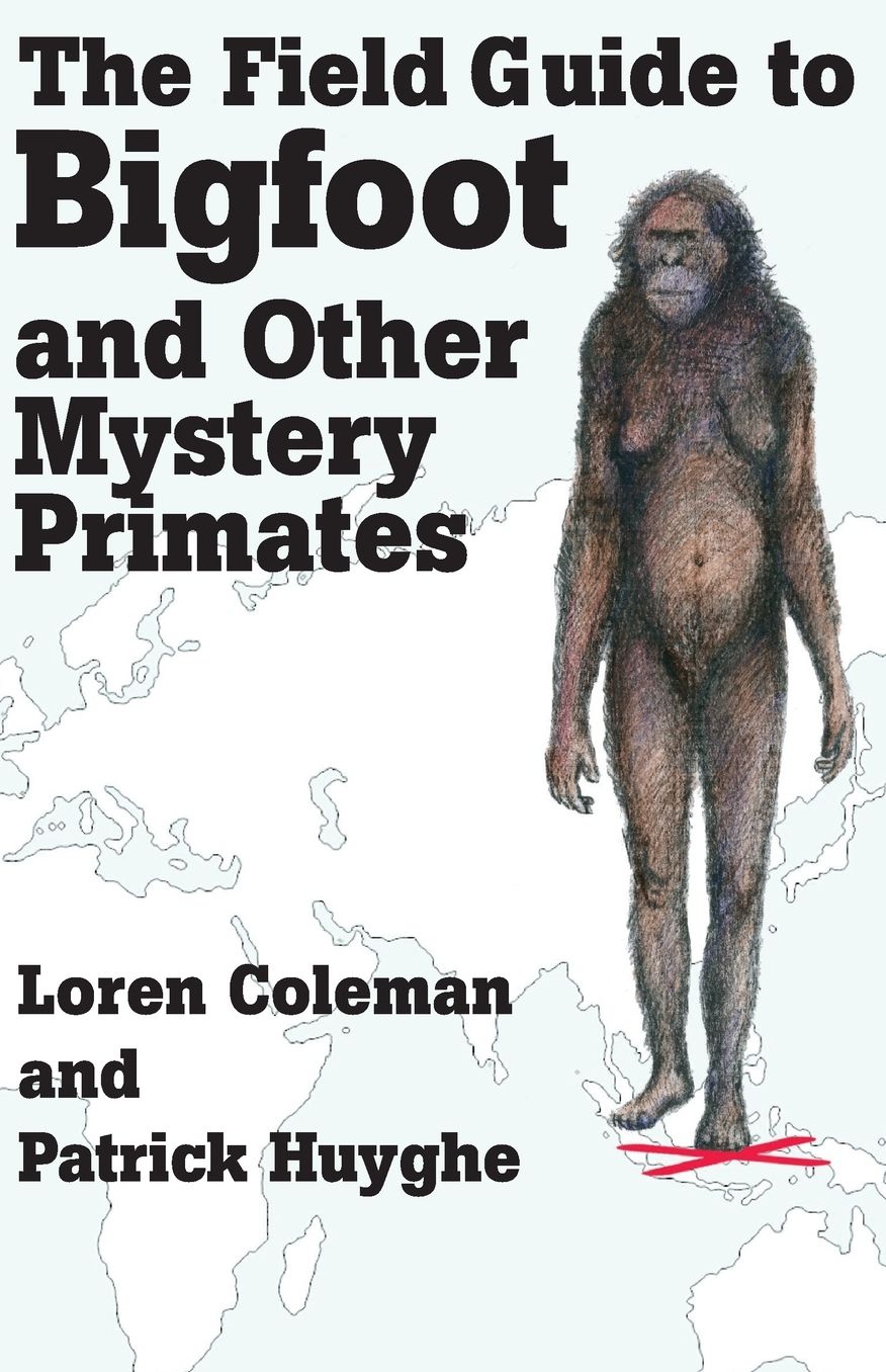 The Field Guide To Bigfoot And Other Mystery Primates