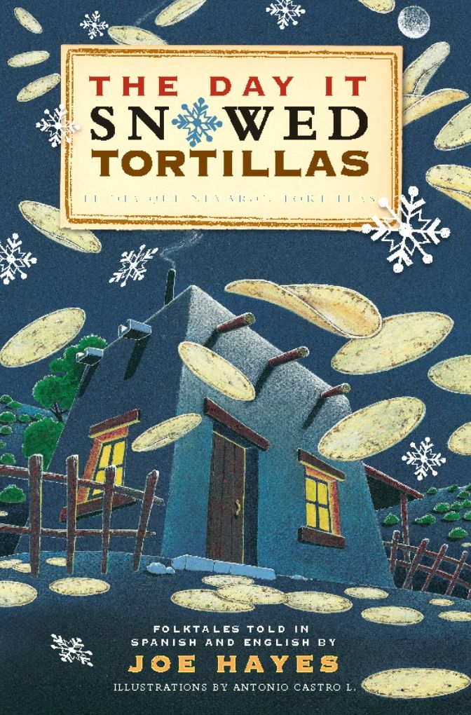 The Day It Snowed Tortillas / El día que nevó tortilla: Folk Tales Retold by Joe Hayes