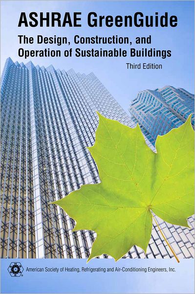 ASHRAE GreenGuide: The Design, Construction, and Operation of Sustainable Buildings, 3rd ed.