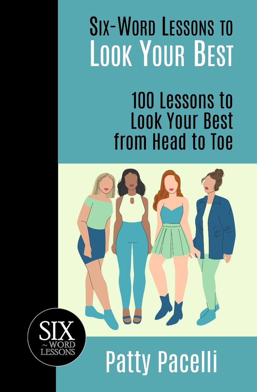 Six-Word Lessons for Looking Your Best: 100 Six-Word Lessons to Look Your Best from Head to Toe