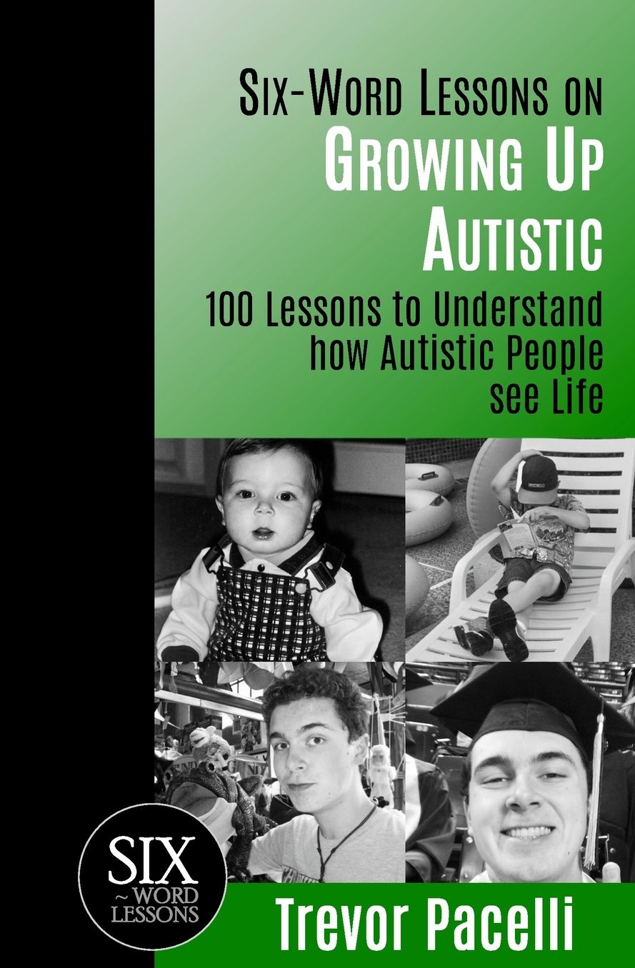 Six-Word Lessons on Growing up Autistic: 100 Lessons to Understand How Autistic People See Life