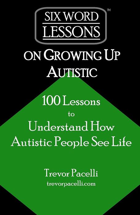 Six-Word Lessons on Growing up Autistic: 100 Lessons to Understand How Autistic People See Life