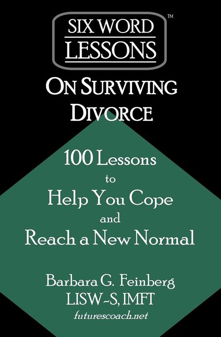 Six Word Lessons on Surviving Divorce: 100 Lessons to Help You Deal with Divorce