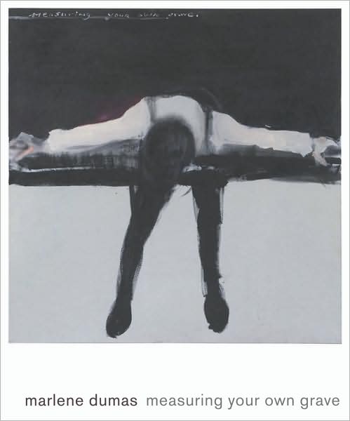 Marlene Dumas: Measuring Your Own Grave