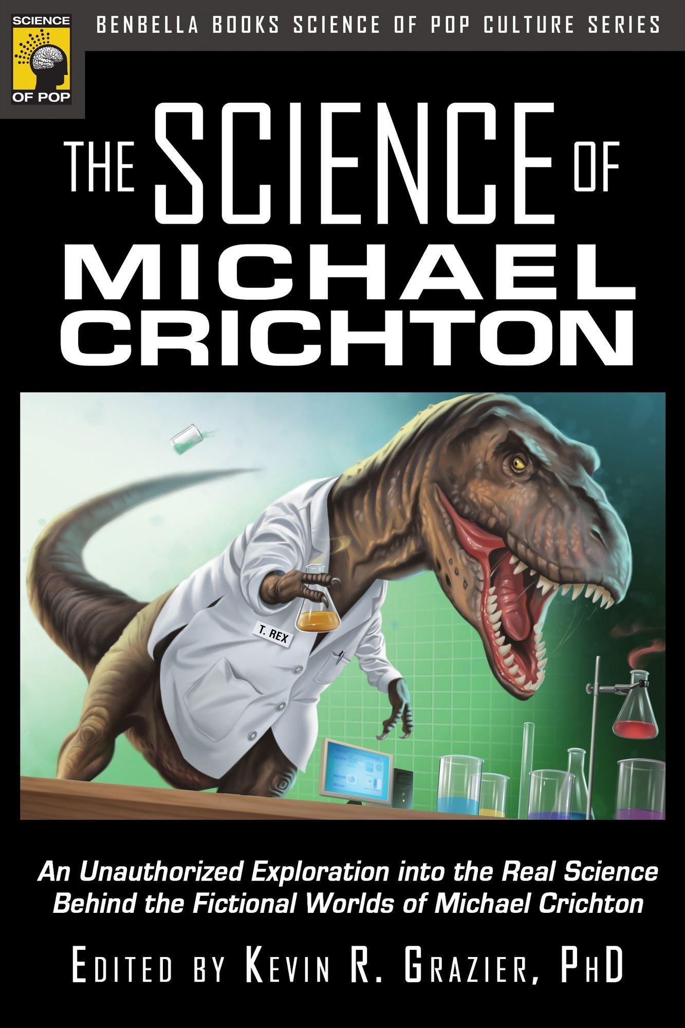 Science of Michael Crichton: An Unauthorized Exploration into the Real Science Behind the Fictional Worlds of Michael Crichton