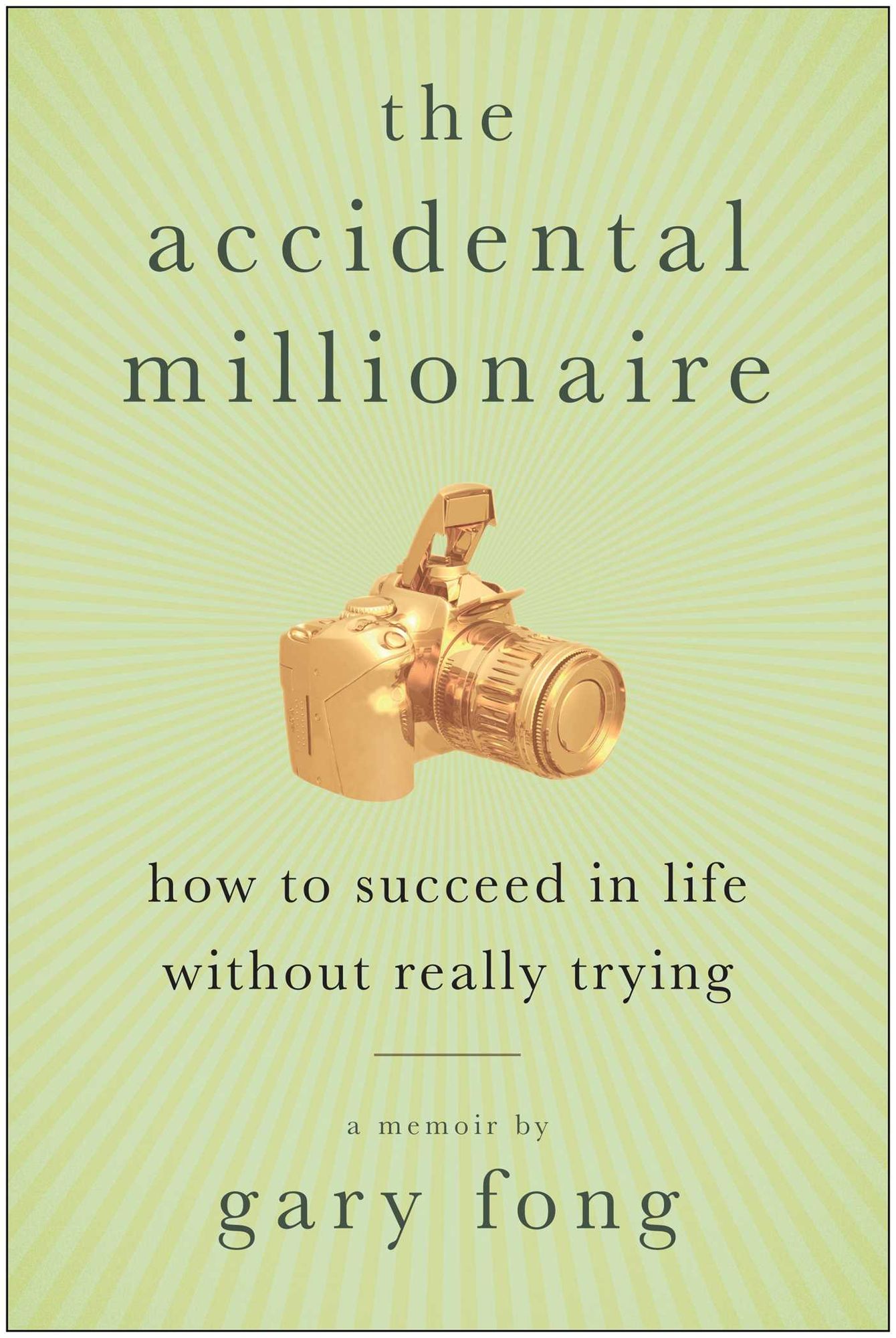 Accidental Millionaire: How to Succeed in Life without Really Trying
