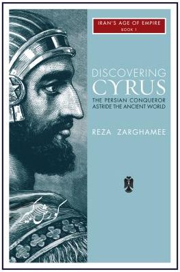 Discovering Cyrus : The Persian Conqueror Astride the Ancient World