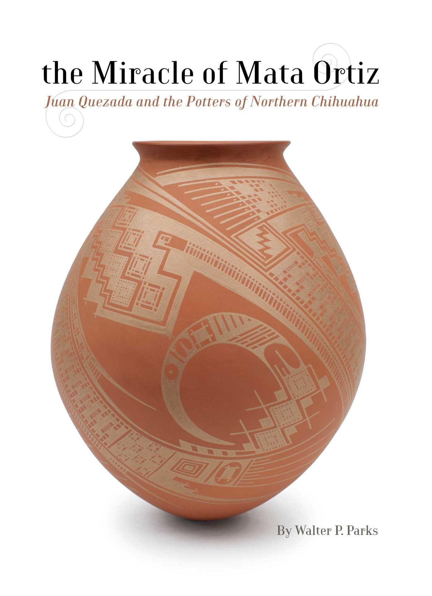 The Miracle of Mata Ortiz: Juan Quezada and the Potters of Northern Chihuahua
