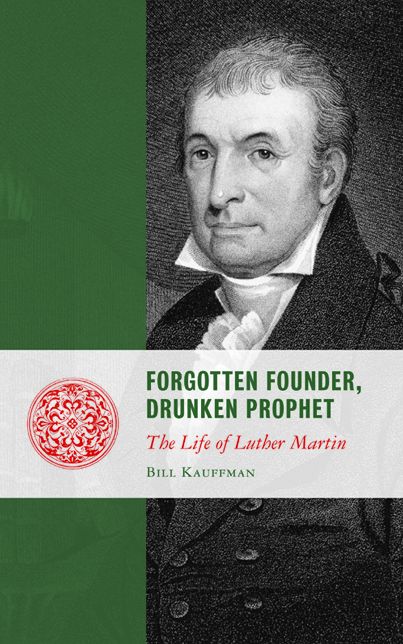 Forgotten Founder, Drunken Prophet: The Life of Luther Martin