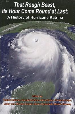 That Rough Beast, Its Hour Come Round at Last: A History of Hurricane Katrina
