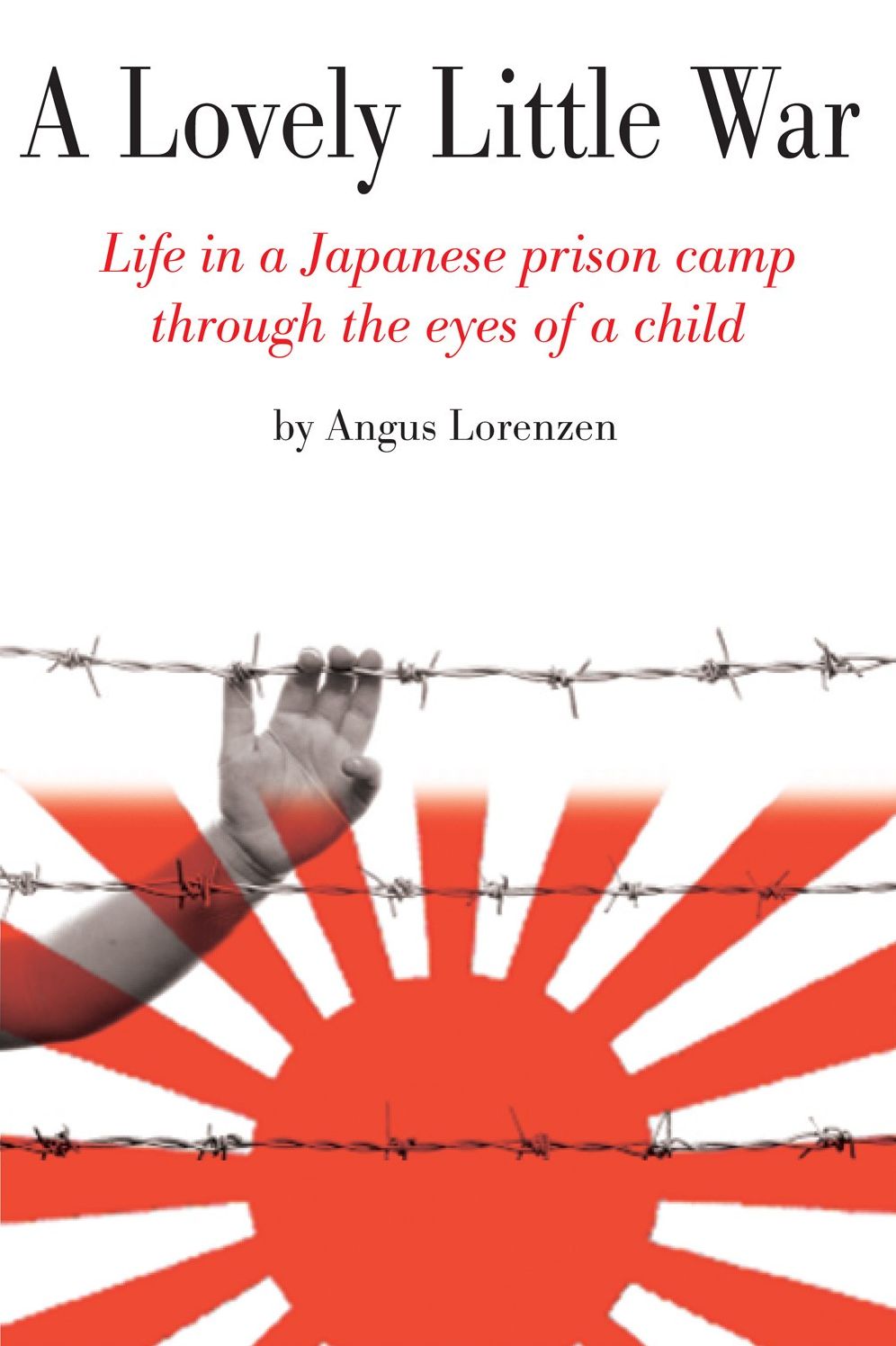 A Lovely Little War: Life in a Japanese Prison Camp Through the Eyes of a Child