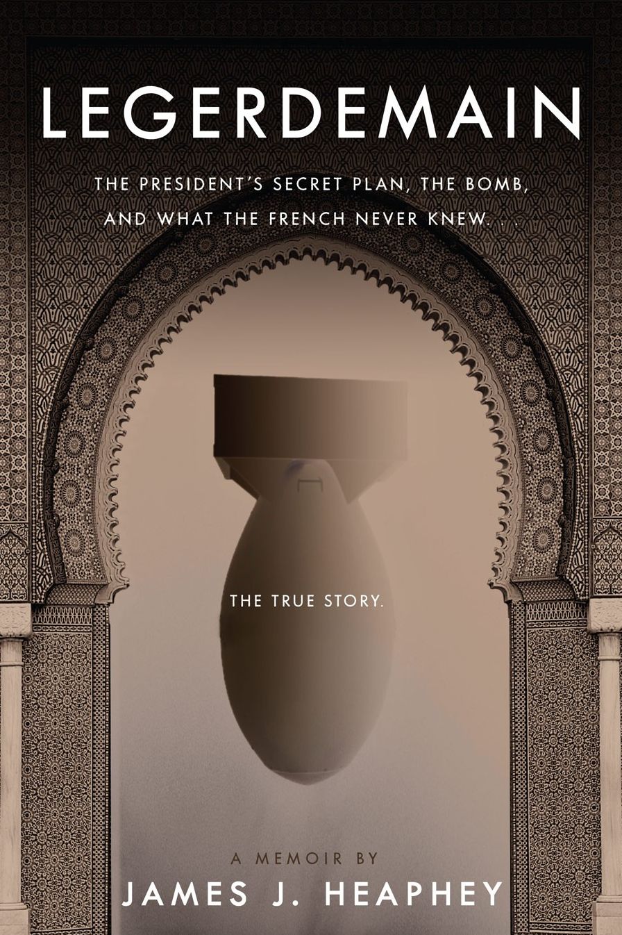 Legerdemain: The President's Secret Plan, the Bomb and What the French Never Knew
