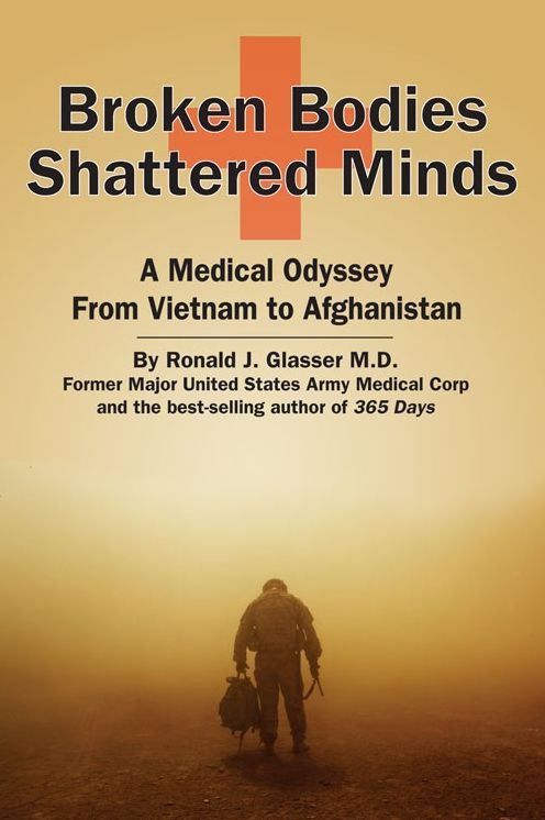 Broken Bodies, Shattered Minds: A Medical Odyssey from Vietnam to Afghanistan