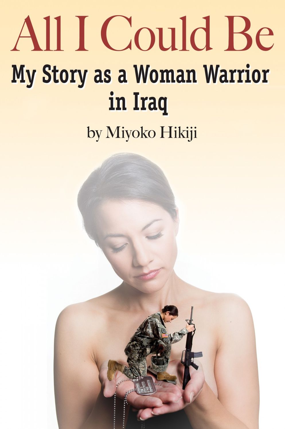 All I Could Be: The Story of a Woman Warrior in Iraq