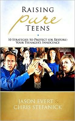 Raising Pure Teens: 10 Strategies to Protect (Or Restore) Your Teenagers Innocence