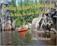 Paddling Michigan's Hidden Beauty: The Rivers, the Towns, the Taverns