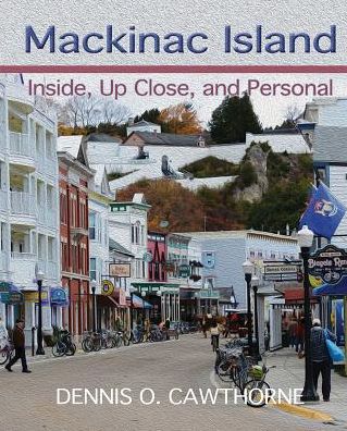 Mackinac Island: Inside, Up Close, and Personal