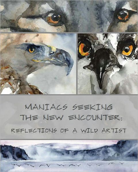 Maniacs Seeking the New Encounter: Reflections of a Wild Artist