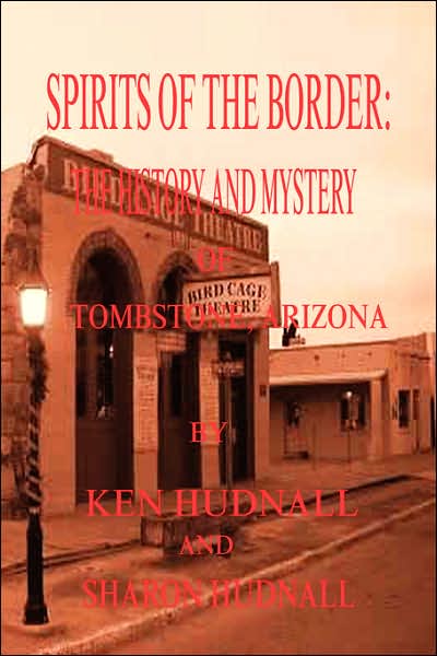 Spirits of the Border: The History and Mystery of Tombstone, Arizona