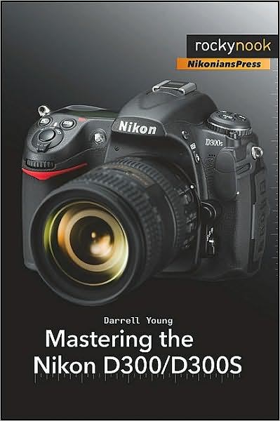 Mastering the Nikon D300/D300S