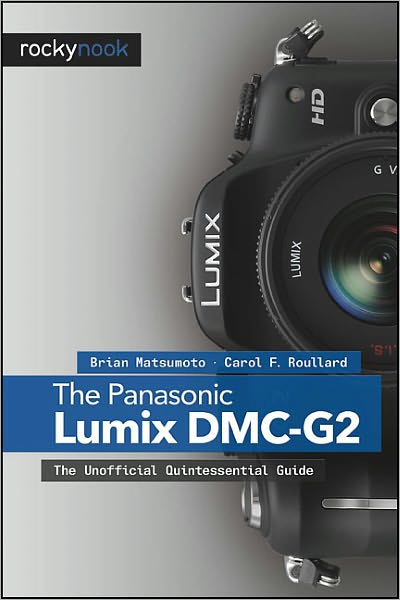 The Panasonic Lumix DMC-G2: The Unofficial Quintessential Guide
