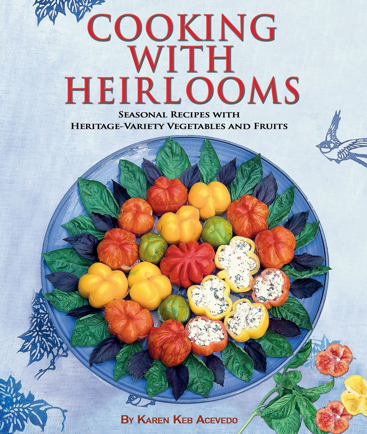 Cooking with Heirlooms: A Collection of Recipes with Heritage-Variety Vegetables and Fruits