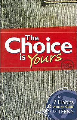 The Choice Is Yours: The 7 Habits Activity Guide for Teens