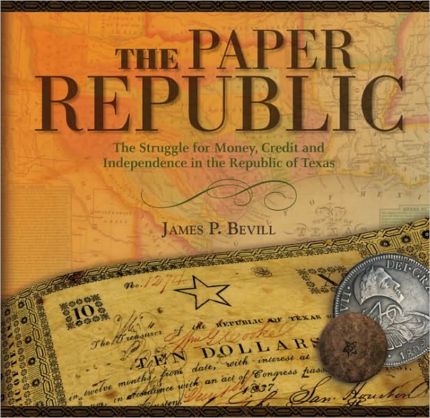 The Paper Republic: The Struggle for Money, Credit and Independence in the Republic of Texas