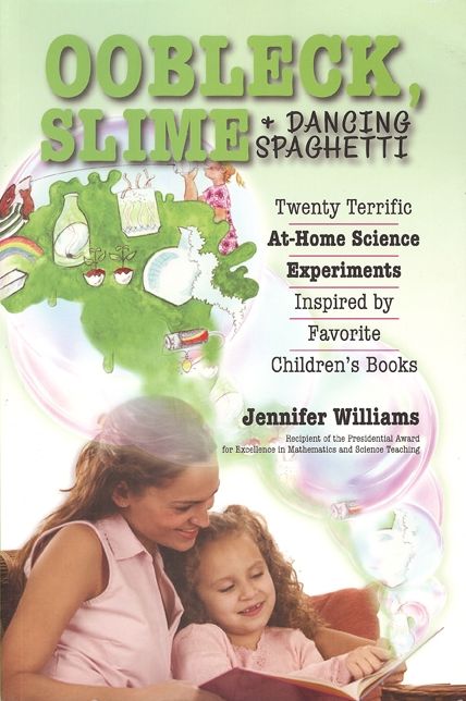 Oobleck, Slime & Dancing Spaghetti: Twenty Terrific at Home Science Experiments Inspired by Favorite Children's Books