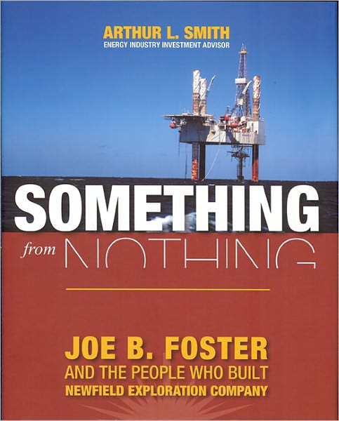 Something from Nothing: Joe B. Foster's Exponential Success with Newfield Exploration