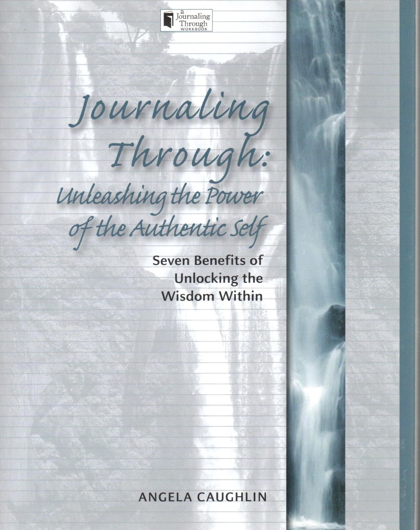 Journaling Through - Unleashing the Power of the Authentic Self: Seven Benefits of Unlocking the Wisdom Within