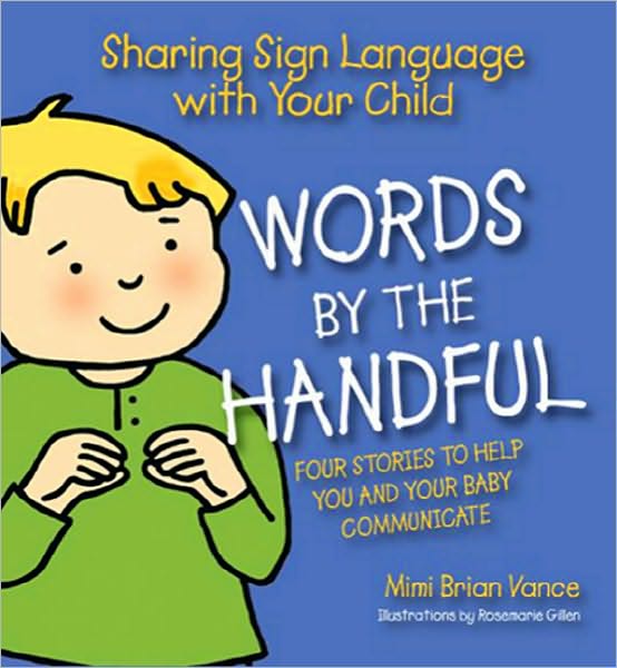 Words by the Handful: Sharing Sign Language with Your Child - Four Stories to Help You and Your Baby Communicate
