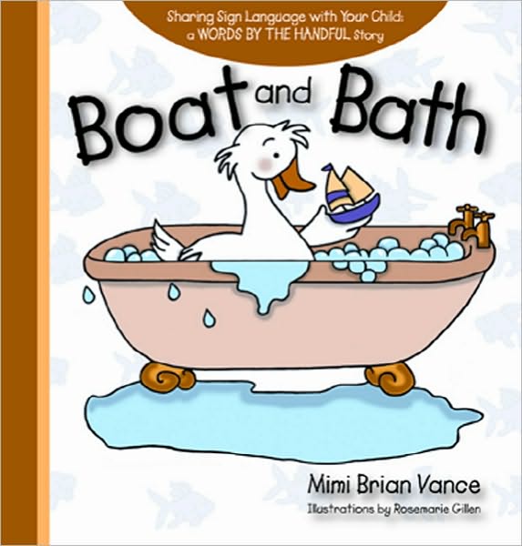 Boat and Bath: Sharing Sign Language with Your Child: a WORDS BY THE HANDFUL Story