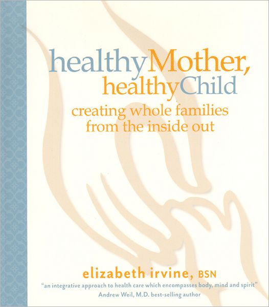 Healthy Mother, Healthy Child: Creating Whole Families from the Inside Out