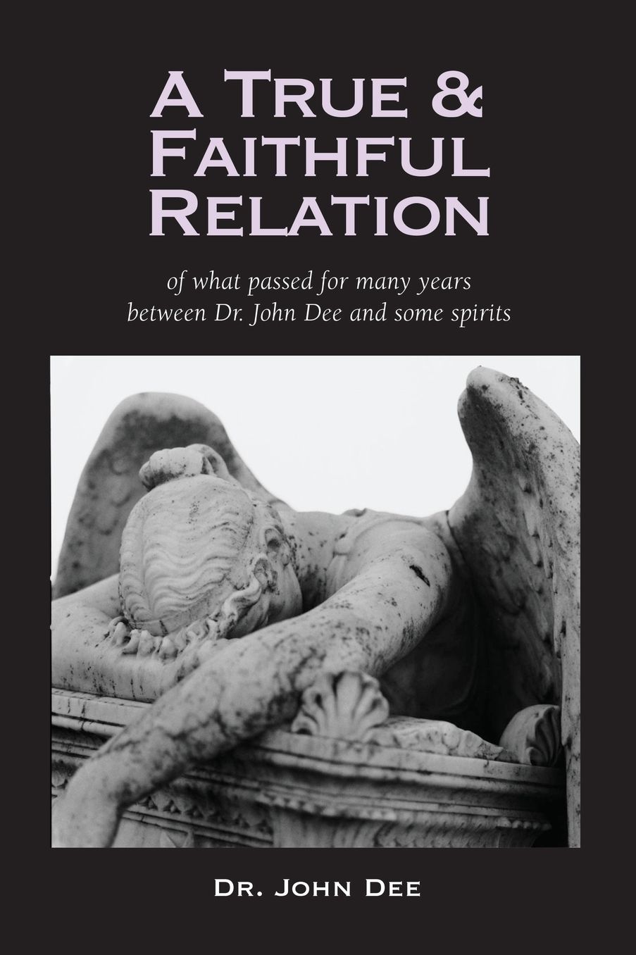 A True And Faithful Relation Of What Passed For Many Years Between Dr. John Dee And Some Spirits