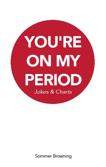 You're On My Period