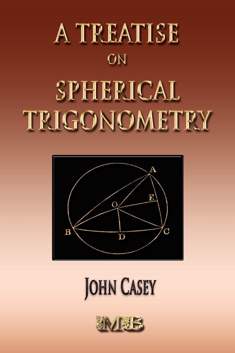 A Treatise On Spherical Trigonometry: Its Application To Geodesy And Astronomy