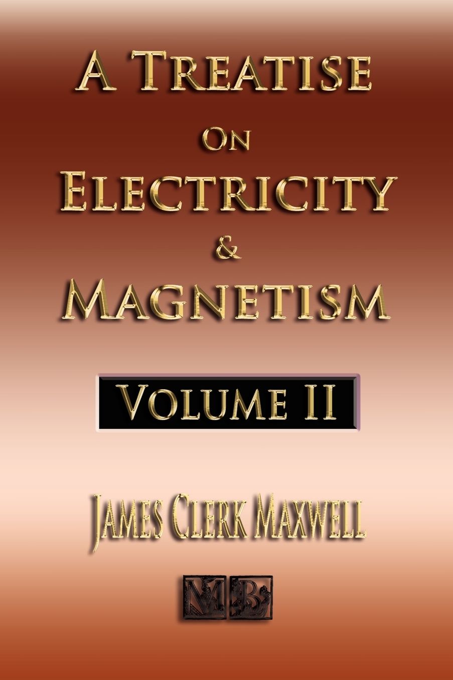 Treatise on Electricity and Magnetism - Volume Two - Illustrated